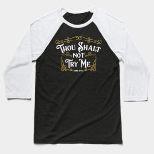 Father's Day T-Shirt Thou Shalt Not Try Me Dad 24 7 Commandment Baseball T-Shirt